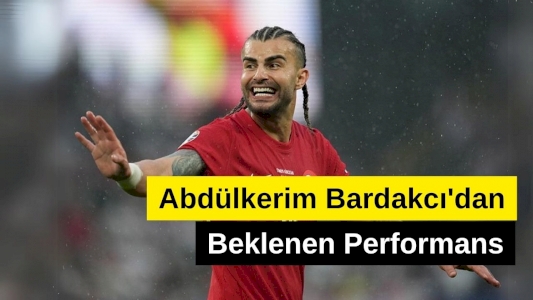Abdülkerim Bardakcı'dan Beklenen Performans